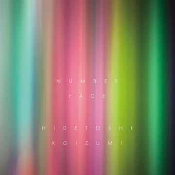フランスでデビューした孤高の日本人アンビエントアーティスト、Hidetoshi Koizumiの2ndアルバム「Number face」12/20リリース フランスでデビューした孤高の日本人アンビエントアーティスト、Hidetoshi Koizumiの2ndアルバム「Number face」12/20リリース
