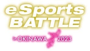 eSports BATTLE in OKINAWA 2023