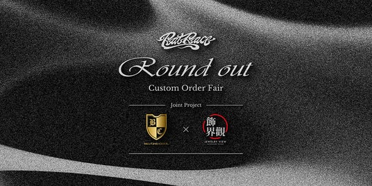 Beyond Cool × Jewelry View 合同プロジェクト「Round out」始動。Rat Raceのカスタムフェアを9月19日より開催。 Beyond Cool × Jewelry View 合同プロジェクト「Round out」始動。Rat Raceのカスタムフェアを9月19日より開催。